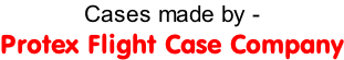 Cases made by -  Protex Flight Case Company